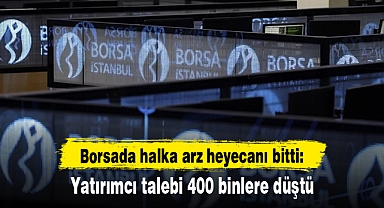 Borsada halka arz heyecanı bitti: Yatırımcı talebi 400 binlere düştü