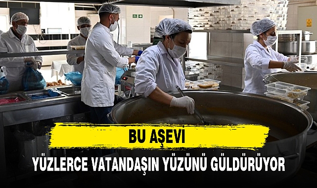 BU AŞEVİ YÜZLERCE VATANDAŞIN YÜZÜNÜ GÜLDÜRÜYOR