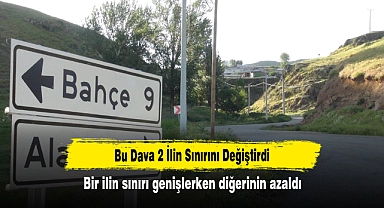 Bu Dava 2 İlin Sınırını Değiştirdi: Bir ilin sınırı genişlerken diğerinin azaldı