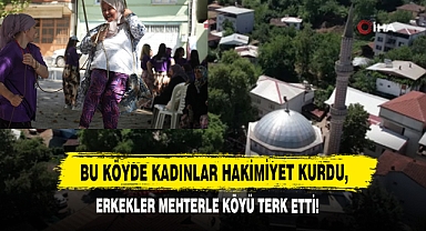 Bu Köyde Kadınlar Hakimiyet Kurdu, Erkekler Mehterle Köyü Terk Etti