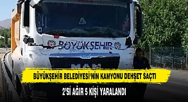 BÜYÜKŞEHİR BELEDİYESİ’NİN KAMYONU DEHŞET SAÇTI