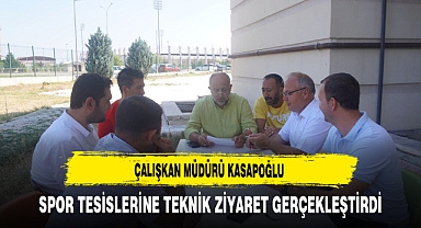 Çalışkan Müdür Kasapoğlu Spor Tesislerine Teknik Ziyaret Gerçekleştirdi