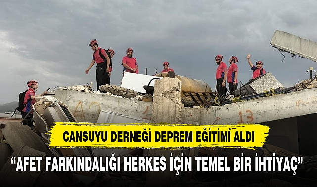 CANSUYU DERNEĞİ DEPREM EĞİTİMİ ALDI