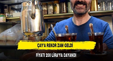 ÇAY FİYATLARINA REKOR ZAM