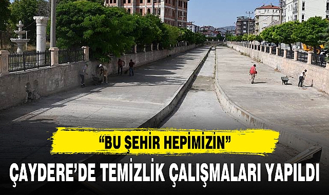 ÇAYDERE'DE TEMİZLİK ÇALIŞMALARI YAPILDI