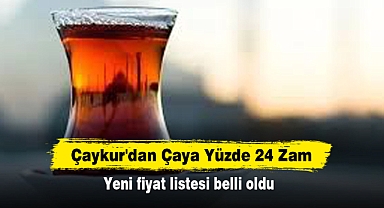 Çaykur'dan Çaya Yüzde 24 Zam! Yeni fiyat listesi belli oldu