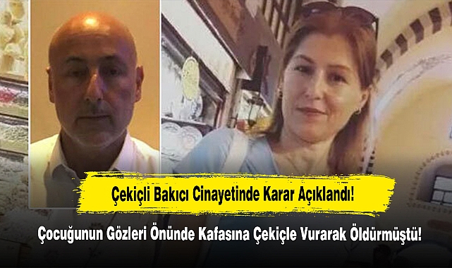 Çekiçli Bakıcı Cinayetinde Karar Açıklandı!