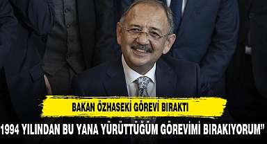 ÇEVRE VE ŞEHİRCİLİK BAKANI ÖZHASEKİ İSTİFA ETTİ