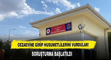 Cezaevine Girip Husumetlilerini Vurdular… Soruşturma Başlatıldı