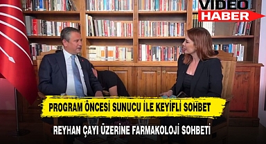 CHP GENEL BAŞKANI ÖZGÜR ÖZEL'DEN REYHAN ÇAYI ÜZERİNE FARMAKOLOJİ SOHBETİ