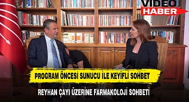 CHP GENEL BAŞKANI ÖZGÜR ÖZEL'DEN REYHAN ÇAYI ÜZERİNE FARMAKOLOJİ SOHBETİ