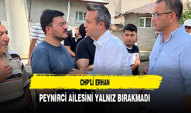 CHP'li Erhan Peynirci Ailesini Yalnız Bırakmadı