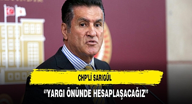 CHP’li Sarıgül ‘’Yargı Önünde Hesaplaşacağız’’