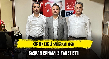 CHP’nin Etkili İsmi Erhan Adem Başkan Erhan’ı Ziyaret Etti