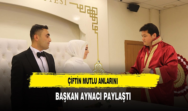 Çiftin Mutlu Anlarını Başkan Aynacı Paylaştı