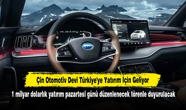 Çin Otomotiv Devi Türkiye'ye Yatırım İçin Geliyor!  1 milyar dolarlık yatırım Pazartesi günü düzenlenecek bir törenle duyurulacak