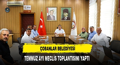 Çobanlar Belediyesi Temmuz Ayı Meclis Toplantısını Yaptı