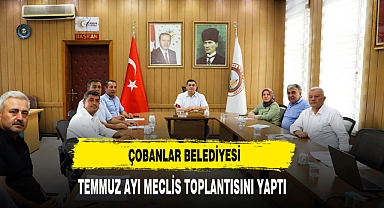 Çobanlar Belediyesi Temmuz Ayı Meclis Toplantısını Yaptı