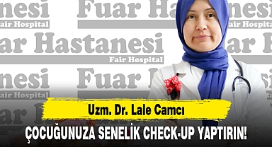 ÇOCUĞUNUZA SENELİK CHECK-UP YAPTIRIN!