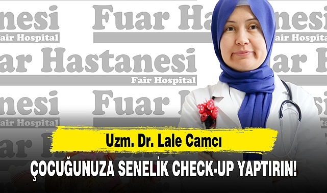 ÇOCUĞUNUZA SENELİK CHECK-UP YAPTIRIN!