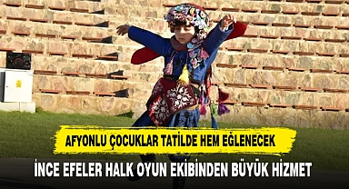 ÇOCUKLARIMIZ YAZ DÖNEMİNDE AFYON VE EGE YÖRESİNİN KÜLTÜREL OYUNUNU ÖĞRENECEK