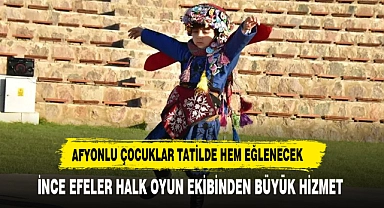 ÇOCUKLARIMIZ YAZ DÖNEMİNDE AFYON VE EGE YÖRESİNİN KÜLTÜREL OYUNUNU ÖĞRENECEK