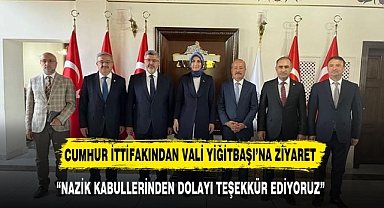 CUMHUR İTTİFAKINDAN VALİ YİĞİTBAŞI'NA ZİYARET