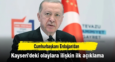 Cumhurbaşkanı Erdoğan'dan Kayseri'deki olaylara ilişkin ilk açıklama