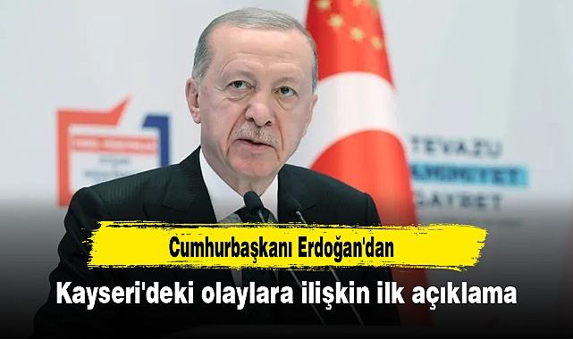 Cumhurbaşkanı Erdoğan'dan Kayseri'deki olaylara ilişkin ilk açıklama