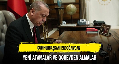 Cumhurbaşkanı Erdoğan'dan Yeni Atamalar ve Görevden Almalar