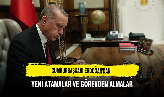 Cumhurbaşkanı Erdoğan'dan Yeni Atamalar ve Görevden Almalar