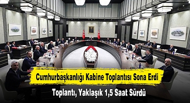 Cumhurbaşkanlığı Kabine Toplantısı Sona Erdi