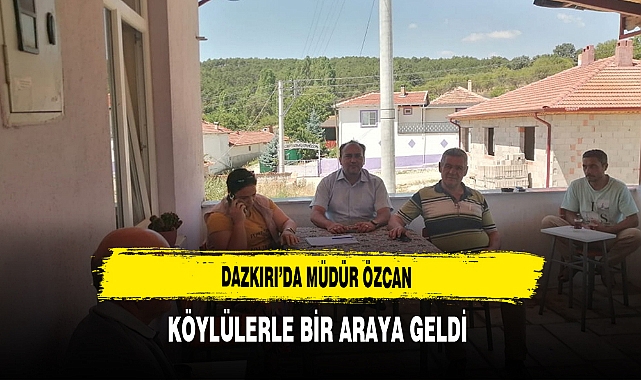Dazkırı’da Müdür Özcan Köylülerle Bir Araya Geldi