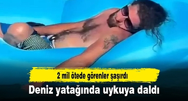 Deniz yatağında uykuya daldı, 2 mil ötede görenler şaşırdı