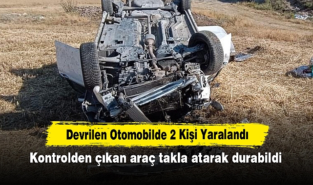 Devrilen Otomobilde 2 Kişi Yaralandı:  Kontrolden çıkan araç takla atarak durabildi
