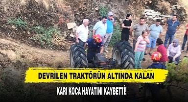 Devrilen traktörün altında kalan karı koca hayatını kaybetti!