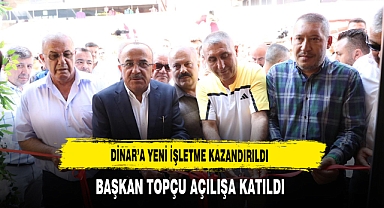 Dinar’a Yeni İşletme Kazandırıldı Başkan Topçu Açılışa Katıldı