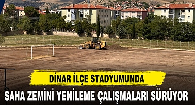 DİNAR İLÇE STADYUMUNDA SAHA ZEMİNİ YENİLEME ÇALIŞMALARI SÜRÜYOR