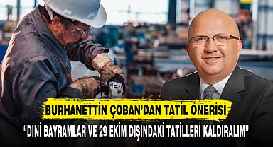 “DİNİ BAYRAMLAR VE 29 EKİM DIŞINDAKİ TATİLLERİ KALDIRALIM”