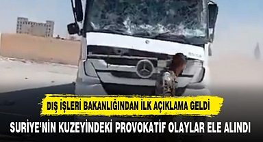 Dışişleri'nden Suriye'nin kuzeyindeki provokatif olaylara ilişkin ilk açıklama