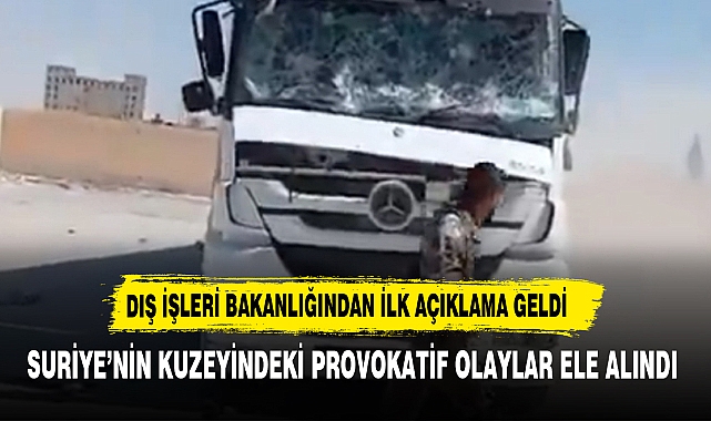 Dışişleri'nden Suriye'nin kuzeyindeki provokatif olaylara ilişkin ilk açıklama