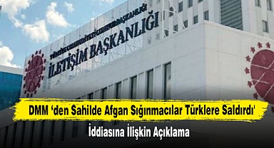 DMM ‘den Sahilde Afgan Sığınmacılar Türklere Saldırdı' İddiasına İlişkin Açıklama