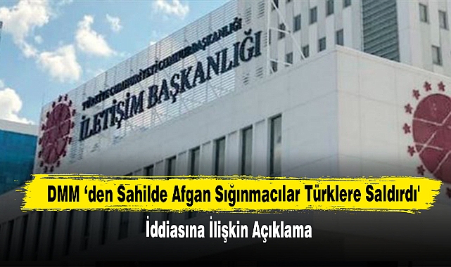 DMM ‘den Sahilde Afgan Sığınmacılar Türklere Saldırdı' İddiasına İlişkin Açıklama