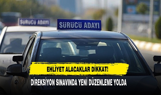 Ehliyet Alacaklar Dikkat: Direksiyon Sınavında Yeni Düzenleme Yolda