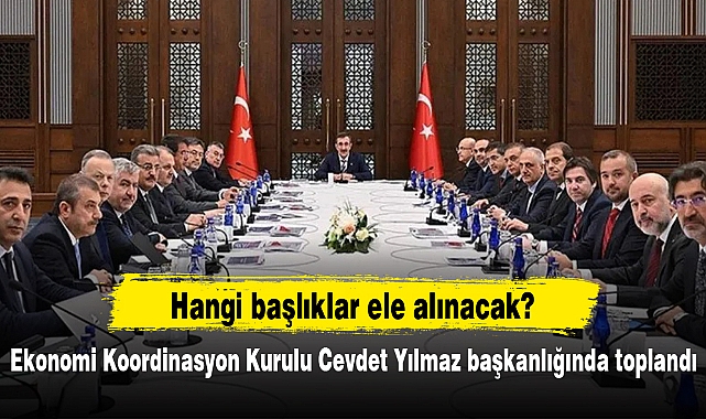 Ekonomi Koordinasyon Kurulu Cevdet Yılmaz başkanlığında toplandı