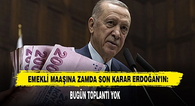 Emekli Maaşına Zamda Son Karar Erdoğan'ın
