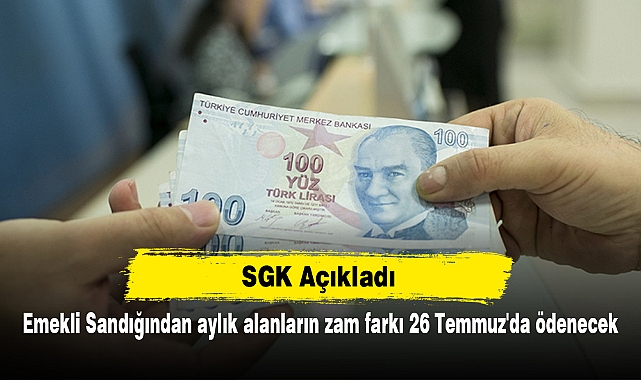 Emekli Sandığından aylık alanların zam farkı 26 Temmuz'da ödenecek