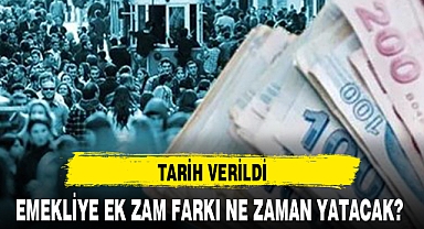 EMEKLİYE EK ZAM FARKI NE ZAMAN YATACAK?