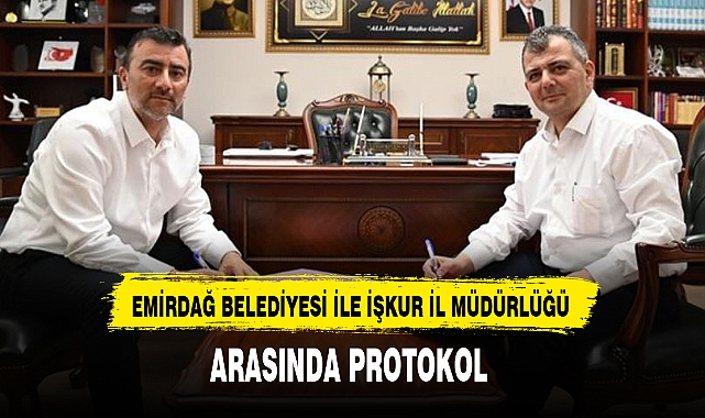 EMİRDAĞ BELEDİYESİ İLE İŞKUR İL MÜDÜRLÜĞÜ ARASINDA PROTOKOL