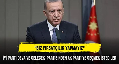 ERDOĞAN: "BİZ FIRSATÇILIK YAPMAYIZ" DEDİ
